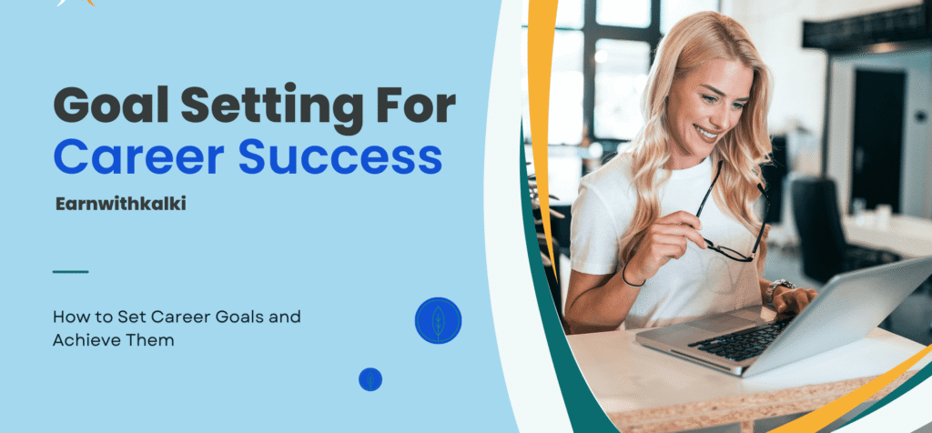 How to Set Career Goals and Achieve Them: A Step-by-Step Guide