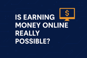 is earning money online really possible
